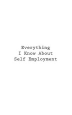 Everything I Know About Self Employment