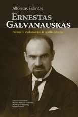 Ernestas Galvanauskas. Premjero diplomatijos ir egzilio istorija