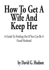 How To Get A Wife And Keep Her