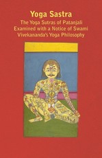Yoga Sastra - The Yoga Sutras of Patanjali Examined with a Notice of Swami Vivekananda's Yoga Philosophy