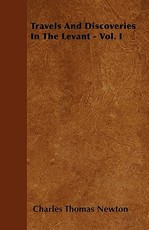 Travels and Discoveries in the Levant - Vol. I