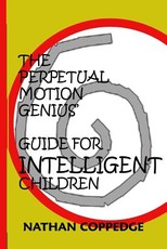 The Perpetual Motion Genius' Guide for Intelligent Children