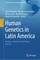 Human Genetics in Latin America