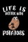 Life Is Better With Potatoes