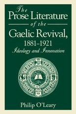 The Prose Literature of the Gaelic Revival, 1881-1921