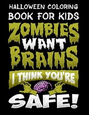 Halloween Coloring Book for Kids Zombies Want Brains I Think You're Safe!