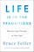 Life Is in the Transitions