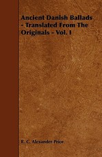 Ancient Danish Ballads - Translated From The Originals - Vol. I