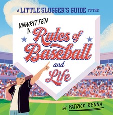 A Little Slugger's Guide to the Unwritten Rules of Baseball...and Life