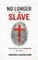 No Longer a Slave