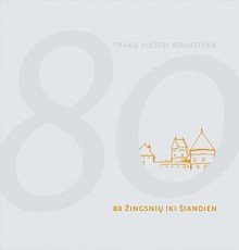 80 žingsnių iki šiandien. Trakų viešoji biblioteka