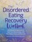 The Disordered Eating Recovery Workbook