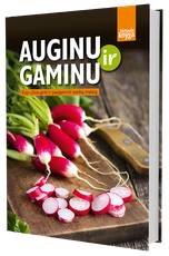 Auginu ir gaminu. Kaip užsiauginti ir pasigaminti sveiką maistą