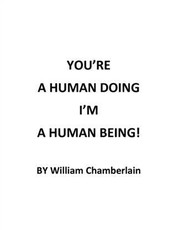You're a Human Doing I'm a Human Being!