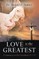 Love Is The Greatest: A Commentary on First Corinthians 13