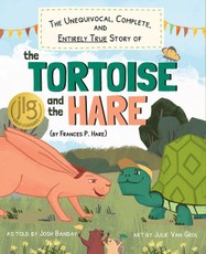 The Unequivocal, Complete, and Entirely True Story of the Tortoise and the Hare (by Frances P. Hare)