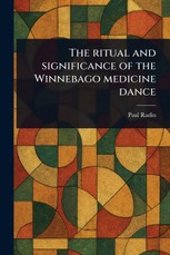 The Ritual and Significance of the Winnebago Medicine Dance