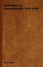 Orthodoxy in Massachusetts 1630-1950
