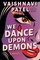 We Dance Upon Demons