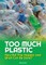 Too Much Plastic: How Did This Happen and What Can Be Done?