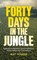 Forty Days in the Jungle