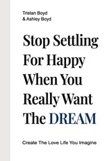 Stop Settling For Happy When You Really Want The Dream