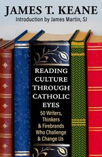 Seeing Culture Through Catholic Eyes: 50 Writers, Thinkers, and Firebrands Who Challenge and Change Us
