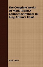 The Complete Works of Mark Twain; A Connecticut Yankee in King Arthur's Court