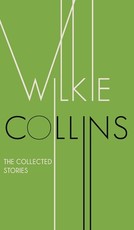 The Collected Stories of Wilkie Collins