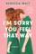 I'm Sorry You Feel That Way