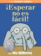 Â¡Esperar No Es FÃ¡cil! (an Elephant and Piggie Book, Spanish Edition)