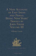 New Account of East India and Persia. Being Nine Years' Travels, 1672-1681, by John Fryer