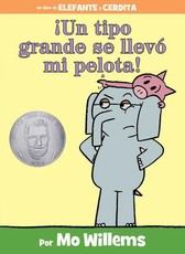 Â¡Un Tipo Grande Se LlevÃ³ Mi Pelota! (an Elephant and Piggie Book, Spanish Edition)