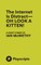 The Internet Is Distract- OH LOOK A KITTEN!
