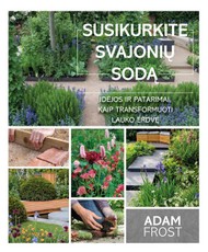 SUSIKURKITE SVAJONIŲ SODĄ. Idėjos ir patarimai, kaip transformuoti lauko erdvę
