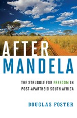 After Mandela: The Struggle for Freedom in Post-Apartheid South Africa