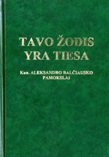 Tavo Žodis yra tiesa. Kun. Aleksandro Balčiausko pamokslai