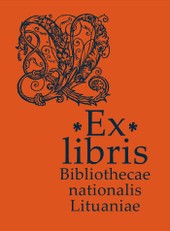 Ex libris Bibliothecae nationalis Lituaniae (from the collections of the National Library of Lithuania)