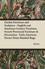 Garden Furniture and Sculpture - English and American Country Furniture, French Provincial Furniture & Decoration - Early American Pewter Prints Hooked Rugs