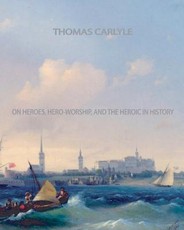 On Heroes, Hero-Worship, and The Heroic in History