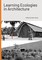 Learning Ecologies in Architecture