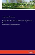 Correspondence Respecting the Abolition of the Legal Status of Slavery
