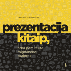 PREZENTACIJA KITAIP, arba pamirškite migdančias skaidres