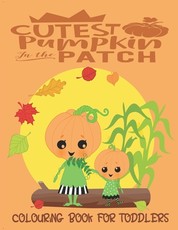 Cutest Pumpkin In The Patch - Colouring Book For Toddlers