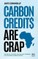 Carbon Credits are Crap