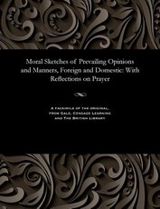 Moral Sketches of Prevailing Opinions and Manners, Foreign and Domestic