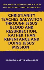Christianity Teaches Salvation Through Jesus' Blood and Resurrection, Rather Than Repentance and Doing Jesus' Mission