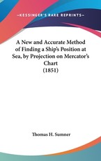 A New and Accurate Method of Finding a Ship's Position at Sea, by Projection on Mercator's Chart (1851)