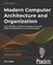 Modern Computer Architecture and Organization - Second Edition