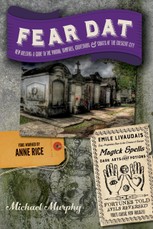 Fear Dat New Orleans: A Guide to the Voodoo, Vampires, Graveyards & Ghosts of the Crescent City
